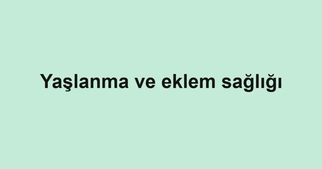 yaslanma-ve-eklem-sagligi